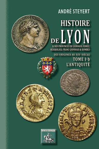 Histoire de Lyon et des provinces de Lyonnais, Forez, Beaujolais, Franc-Lyonnais et Dombes, L'Antiquité, le royaume burgonde (9782824006055-front-cover)