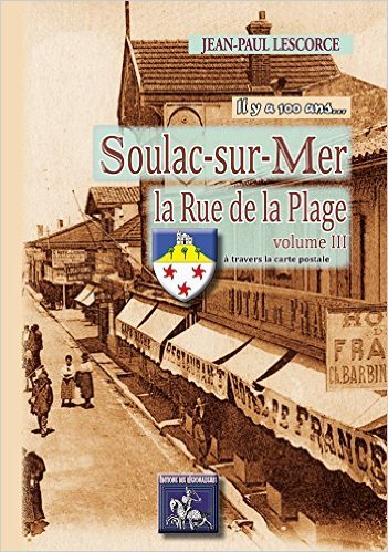 SOULAC-SUR-MER, LA RUE DE LA PLAGE (VOLUME 3) IL Y A 100 ANS... (9782824003566-front-cover)