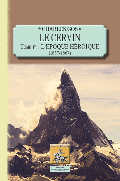 LE CERVIN TOME 1 L EPOQUE HEROIQUE 1857-1867 (9782824004815-front-cover)