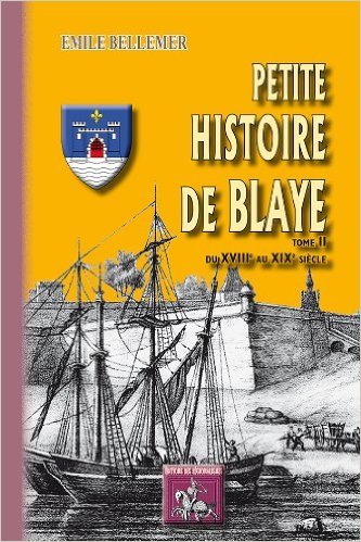 Petite histoire de Blaye, Du XVIIIe au XIX siècle (9782824002774-front-cover)