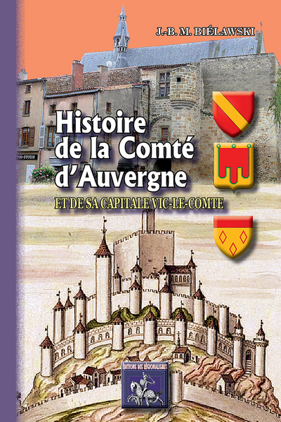 HISTOIRE DE LA COMTE D'AUVERGNE ET DE SA CAPITALE VIC LE COMTE (9782824001654-front-cover)