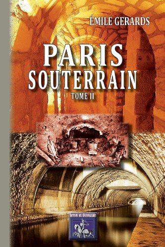 Paris souterrain - formation et composition du sol de Paris, les eaux souterraines, carrières et catacombes, les égou (9782824000510-front-cover)