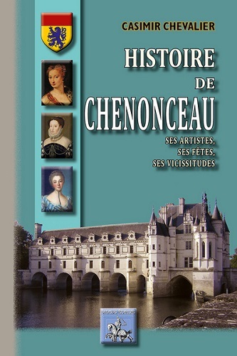 Histoire de Chenonceau - ses artistes, ses fêtes, ses vicissitudes (9782824006635-front-cover)