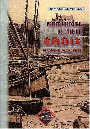PETITE HISTOIRE DE L'ILE DE GROIX DES ORIGINES AU XIXE SIECLE (9782824003443-front-cover)
