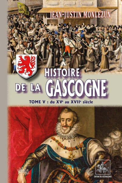 Histoire de la Gascogne - depuis les temps les plus reculés jusqu'à nos jours, [Du XVe au XVIIe siècle] (9782824010779-front-cover)