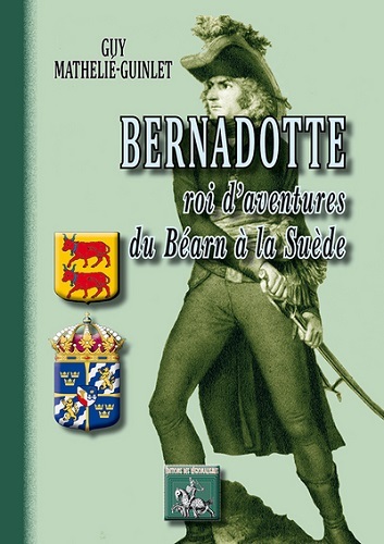 Bernadotte - roi d'aventures du Béarn à la Suède (9782824006604-front-cover)
