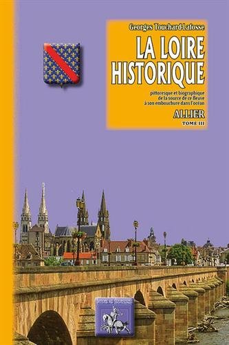 La Loire historique - pittoresque & biographique, Allier (9782824005713-front-cover)