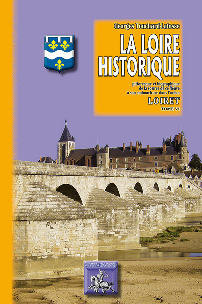La Loire historique - pittoresque & biographique, Loiret (9782824004662-front-cover)