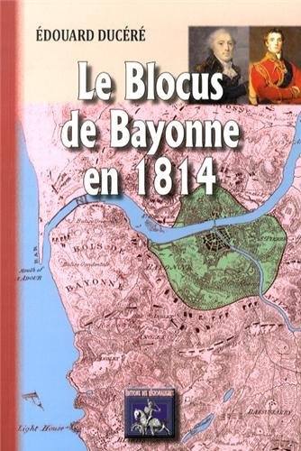 Le blocus de Bayonne en 1814 - d'après les contemporains et des documents inédits (9782824000435-front-cover)