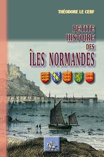 Petite histoire des îles normandes - Jersey, Guernesey, Auregny, Sark et dépendances (9782824007458-front-cover)