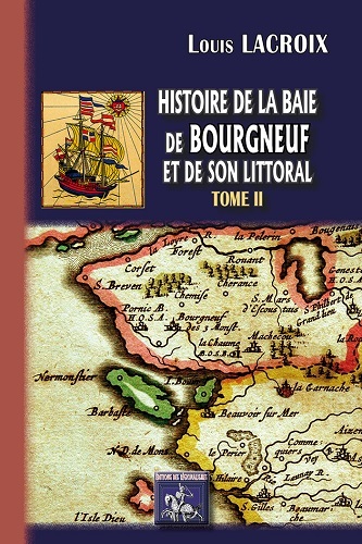 HISTOIRE DE LA BAIE DES BOURGNEUF ET DE SON LITTORAL TOME 2 (9782824007571-front-cover)