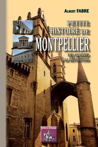 PETITE HISTOIRE DE MONTPELLIER, DES ORIGINES A LA REVOLUTION (9782824000398-front-cover)