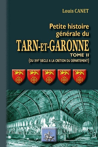 PETITE HISTOIRE GENERALE DU TARN ET GARONNE (TOME II : DU XVIEME SIECLE A LA CREATION DU DEPARTEMENT (9782824005973-front-cover)