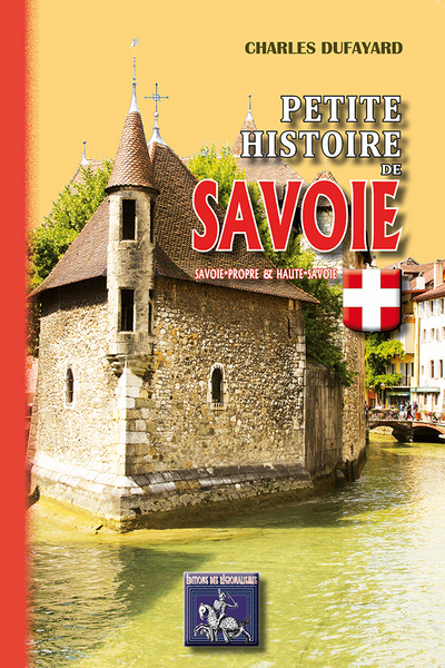 PETITE HISTOIRE DE SAVOIE SAVOIE PROPRE ET HAUTE SAVOIE (9782824003016-front-cover)