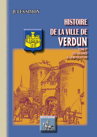 Histoire de la ville de Verdun, Des origines à la Révolution (9782824005478-front-cover)