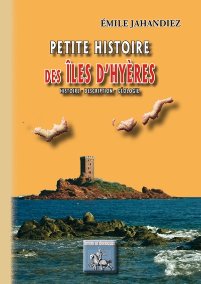 Petite histoire des îles d'Hyères - des origines à 1930 (9782824006727-front-cover)