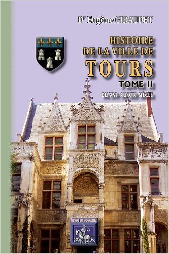 Histoire de la ville de Tours, [Du XVIe au XIXe siècle] (9782824001432-front-cover)