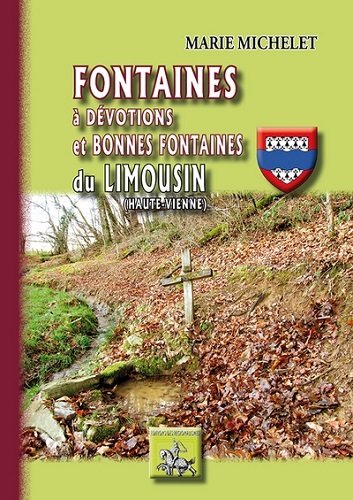 Fontaines à dévotions et bonnes fontaines du Limousin - Haute-Vienne (9782824006567-front-cover)