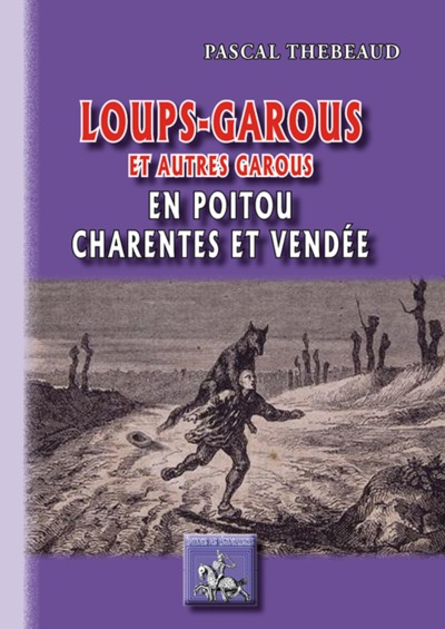 Loups-garous et autres garous - en Poitou, Charentes, Vendée (9782824006550-front-cover)