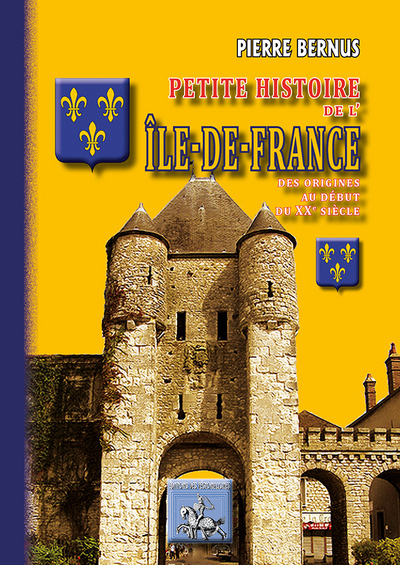 PETITE HISTOIRE DE L'ILE DE FRANCE DES ORIGINES AU DEBUT DU XXE SIECLE (9782824005362-front-cover)