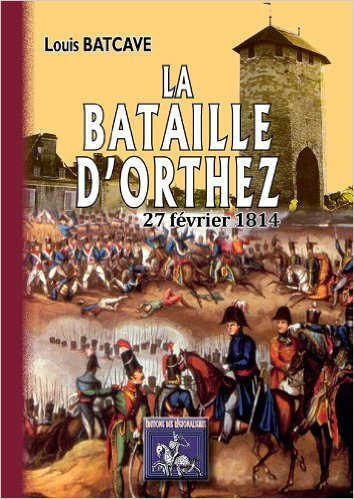 LA BATAILLE D'ORTHEZ, 27 FEVRIER 1814 (9782824000749-front-cover)