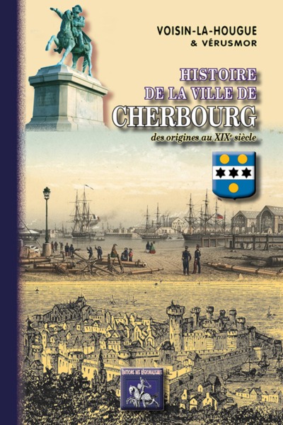Histoire de la ville de Cherbourg - des origines au XIXe siècle (9782824007120-front-cover)