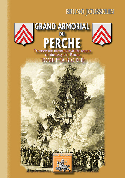Grand armorial du Perche - dictionnaire historique, généalogique et héraldique du Perche, [A-B-C-D-E] (9782824004853-front-cover)
