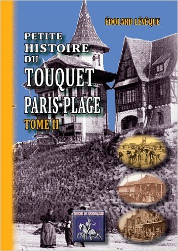 PETITE HISTOIRE DU TOUQUET PARIS-PLAGE (TOME II) (9782824001913-front-cover)