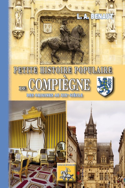 PETITE HISTOIRE POPULAIRE DE COMPIEGNE (9782824007441-front-cover)