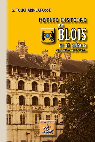 Petite histoire de Blois et de son territoire, depuis les temps les plus reculés jusqu'à nos jours (9782824004297-front-cover)