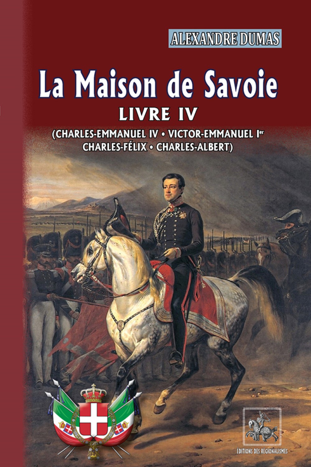 LA MAISON DE SAVOIE LIVRE 4 : CHARLES EMMANUEL III, VICTOR EMMANUEL 1ER, CHARLES FELIX, CHARLES ALBE (9782824010571-front-cover)