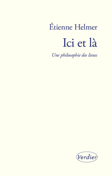 ICI ET LÀ, UNE PHILOSOPHIE DES LIEUX (9782378560386-front-cover)