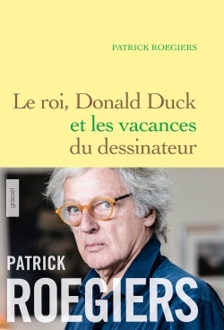 Le roi, Donald Duck et les vacances du dessinateur, roman (9782246860211-front-cover)