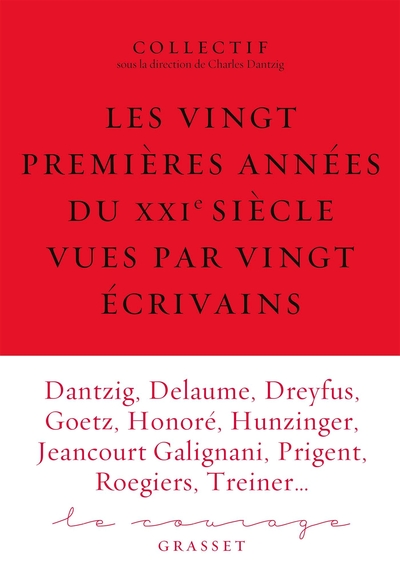 Les vingt premières années du XXIe siècle racontées par vingt écrivains, Le Courage 6 sous la direction de Charles Dantzig (9782246825296-front-cover)