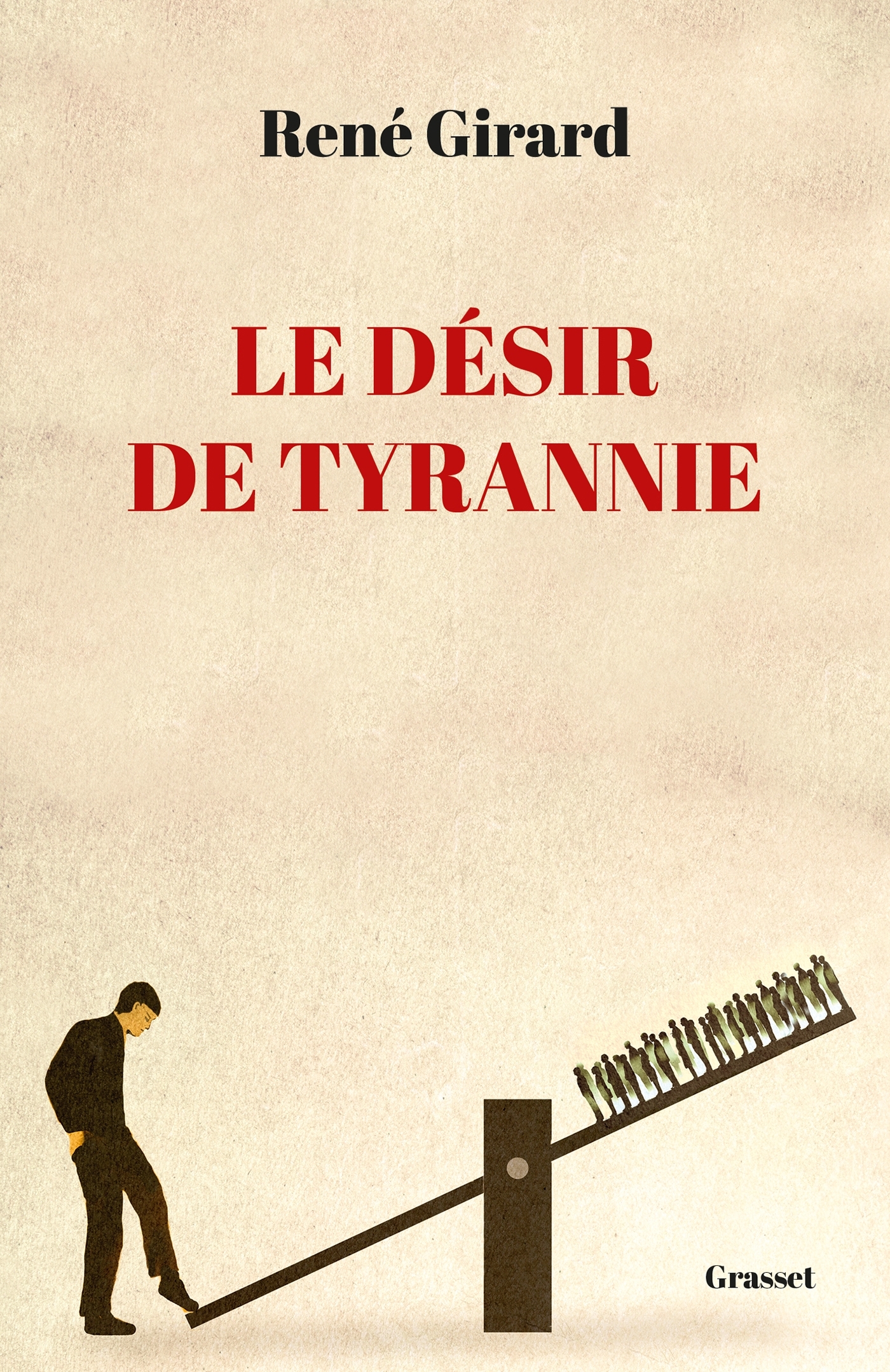 Le désir de tyrannie, Textes présentés et commentés par Benoît Chantre (9782246845171-front-cover)