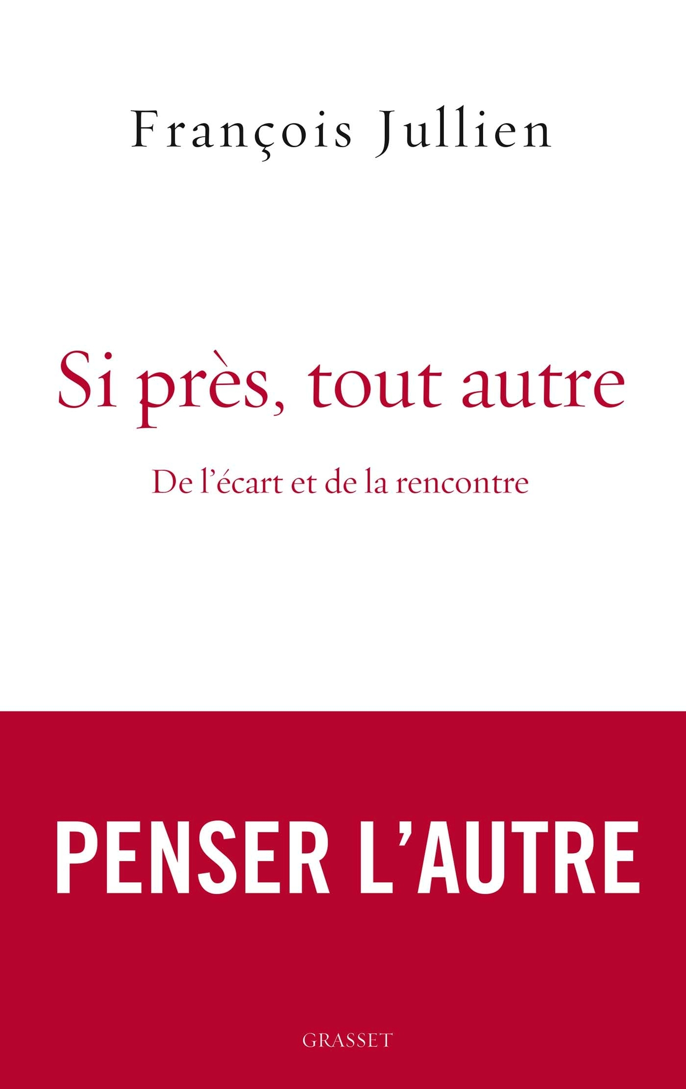 Si près, tout autre, De l'écart et de la rencontre (9782246816041-front-cover)