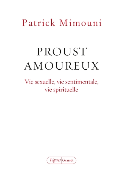 Proust amoureux, Vie sexuelle, vie sentimentale, vie spirituelle (9782246829836-front-cover)