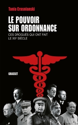 Le pouvoir sur ordonnance, Ces drogués qui ont fait le XXe siècle (9782246812494-front-cover)