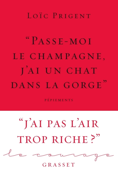 « Passe-moi le champagne, j'ai un chat dans la gorge », Collection Le Courage dirigée par Charles Dantzig (9782246822776-front-cover)
