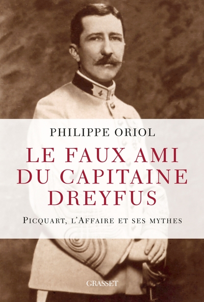 Le faux ami du capitaine Dreyfus, Picquart, l'Affaire et ses mythes (9782246860044-front-cover)