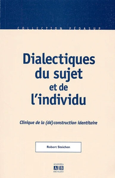 Dialectiques du sujet et de l'individu, Clinique de la (dé)construction identitaire (9782872097005-front-cover)