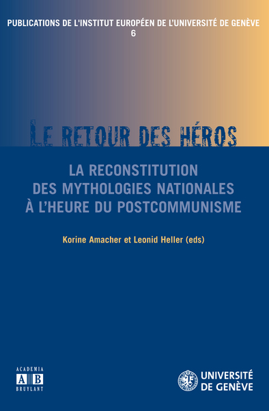 Le retour des héros, La reconstitution des mythologies nationales à l'heure du postcommunisme (9782872099580-front-cover)