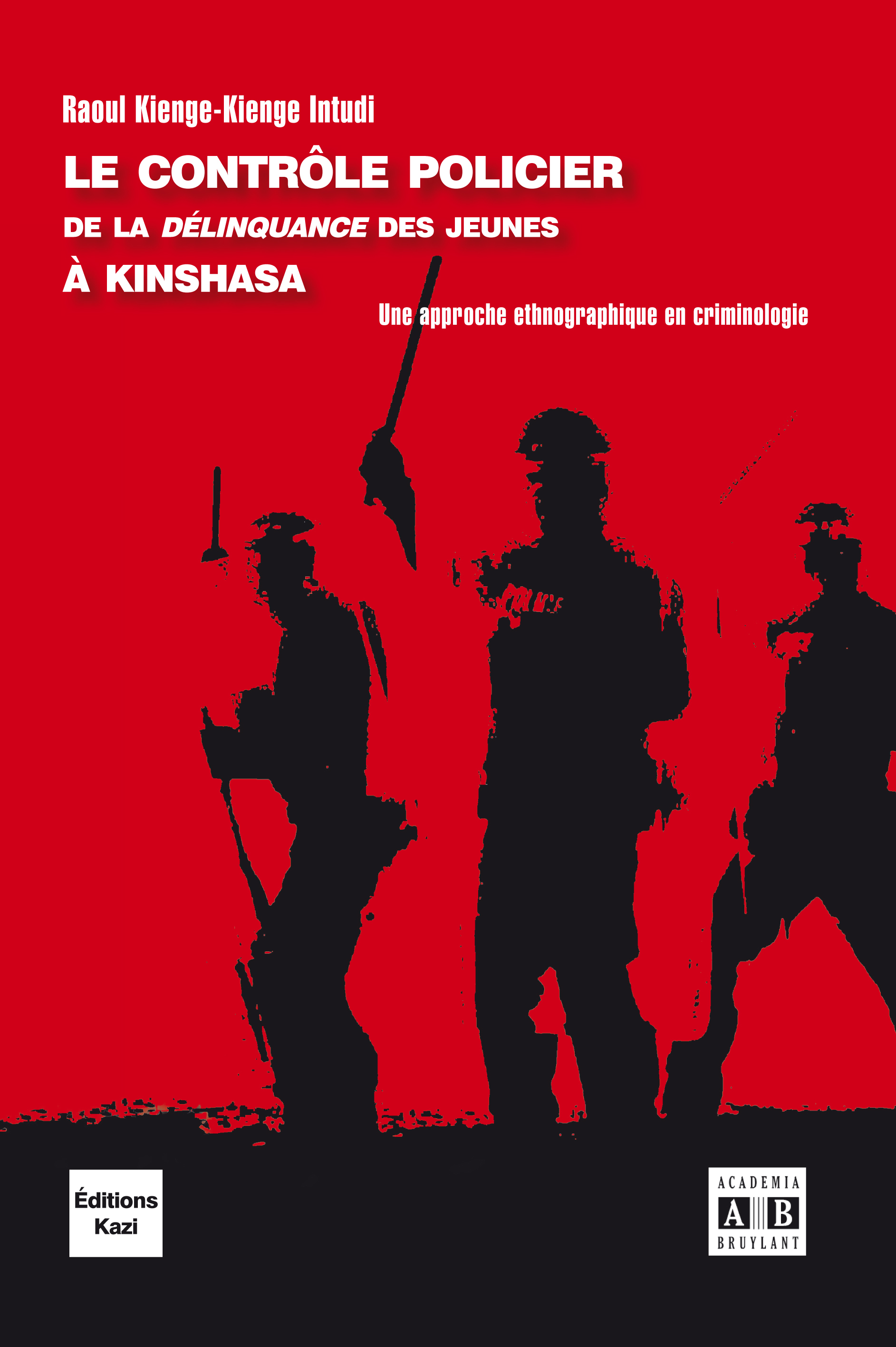 Le contrôle policier de la « délinquance » des jeunes à Kinshasa, Une approche ethnographique en criminologie (9782872099917-front-cover)