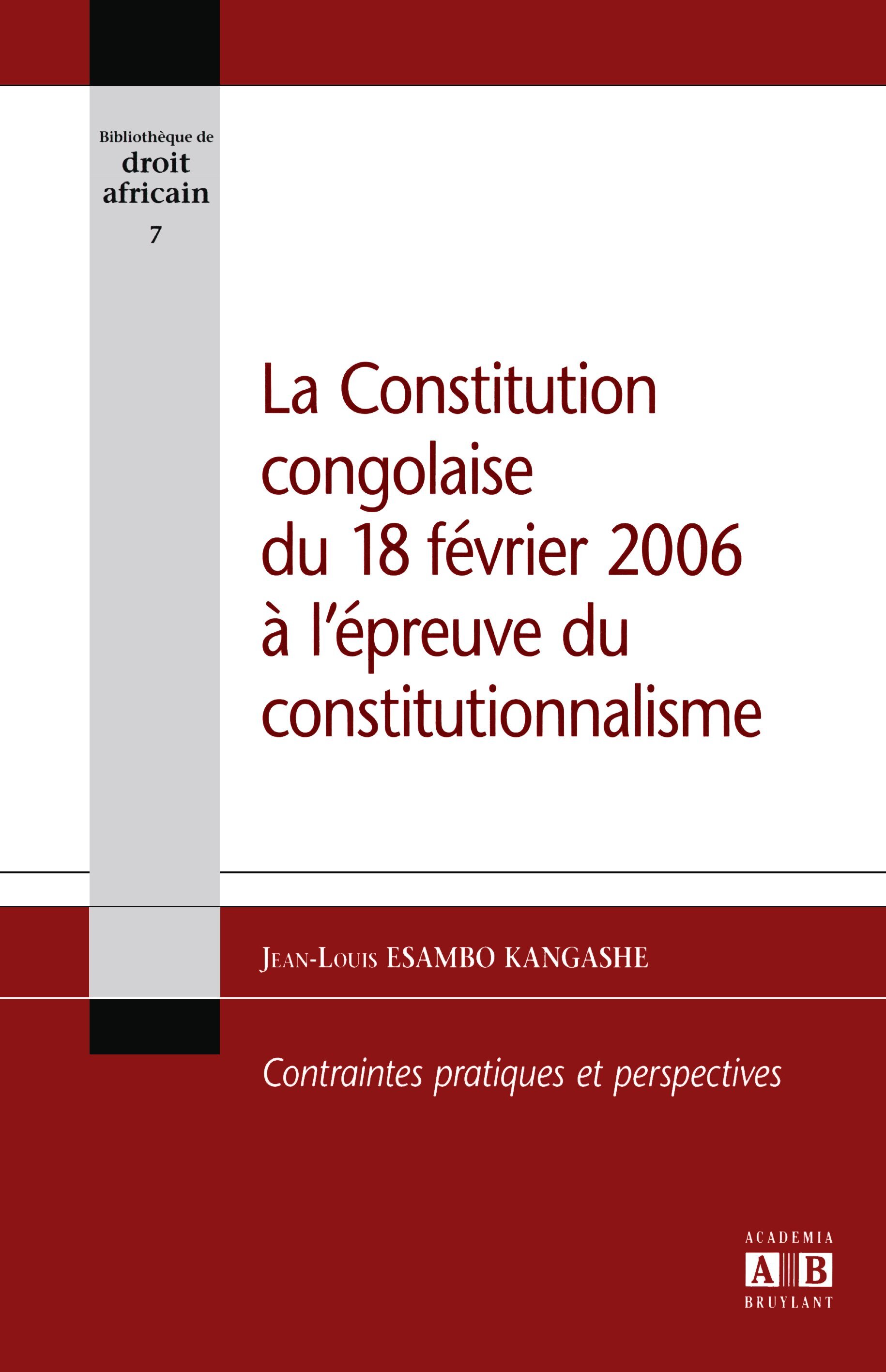 La constitution congolaise du 18 février 2006 à l'épreuve du constitutionnalisme, Contraintes pratiques et perspectives (9782872099931-front-cover)