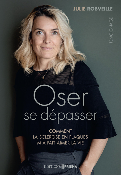 Oser se dépasser - Comment la sclérose en plaques m'a fait aimer la vie (9782810438204-front-cover)