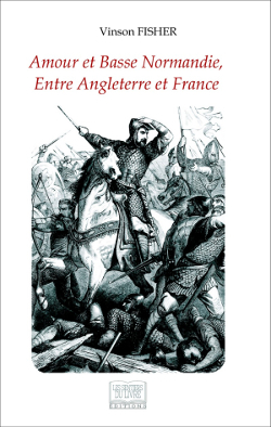 Amour et Basse Normandie, entre Angleterre et France (9782754305068-front-cover)