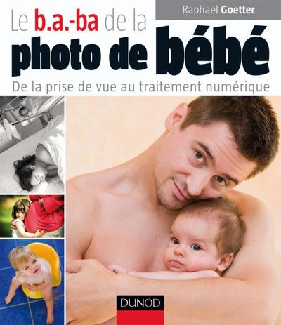Le b.a.-ba de la photo de bébé, De la prise de vue au traitement numérique (9782100525843-front-cover)