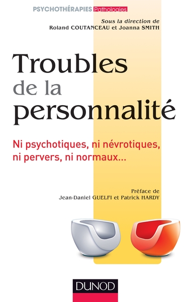 Troubles de la personnalité - Ni psychotiques, ni névrotiques, ni pervers, ni normaux..., Ni psychotiques, ni névrotiques, ni (9782100598694-front-cover)