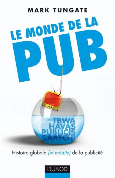 Le monde de la pub, Histoire globale (et inédite) de la publicité (9782100530663-front-cover)