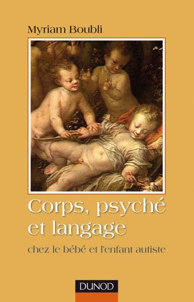 Corps, psyché et langage - Chez le bébé et l'enfant autiste (9782100529094-front-cover)